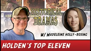 Holden’s Eleven: Volume 17 – Top Eleven Historical Dramas!