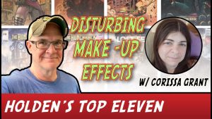 Holden’s Eleven: Volume 9 – Top Eleven Most Disturbing Makeup Effects in Horror Cinema