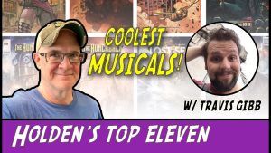 Holden’s Eleven: Volume 16 – Top Eleven Musicals!