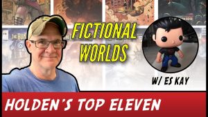 Holden’s Eleven: Volume 15 – Top Eleven Fictional Worlds!