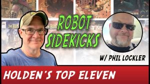 Holden’s Eleven: Volume 11 – Top Eleven Robot Sidekicks